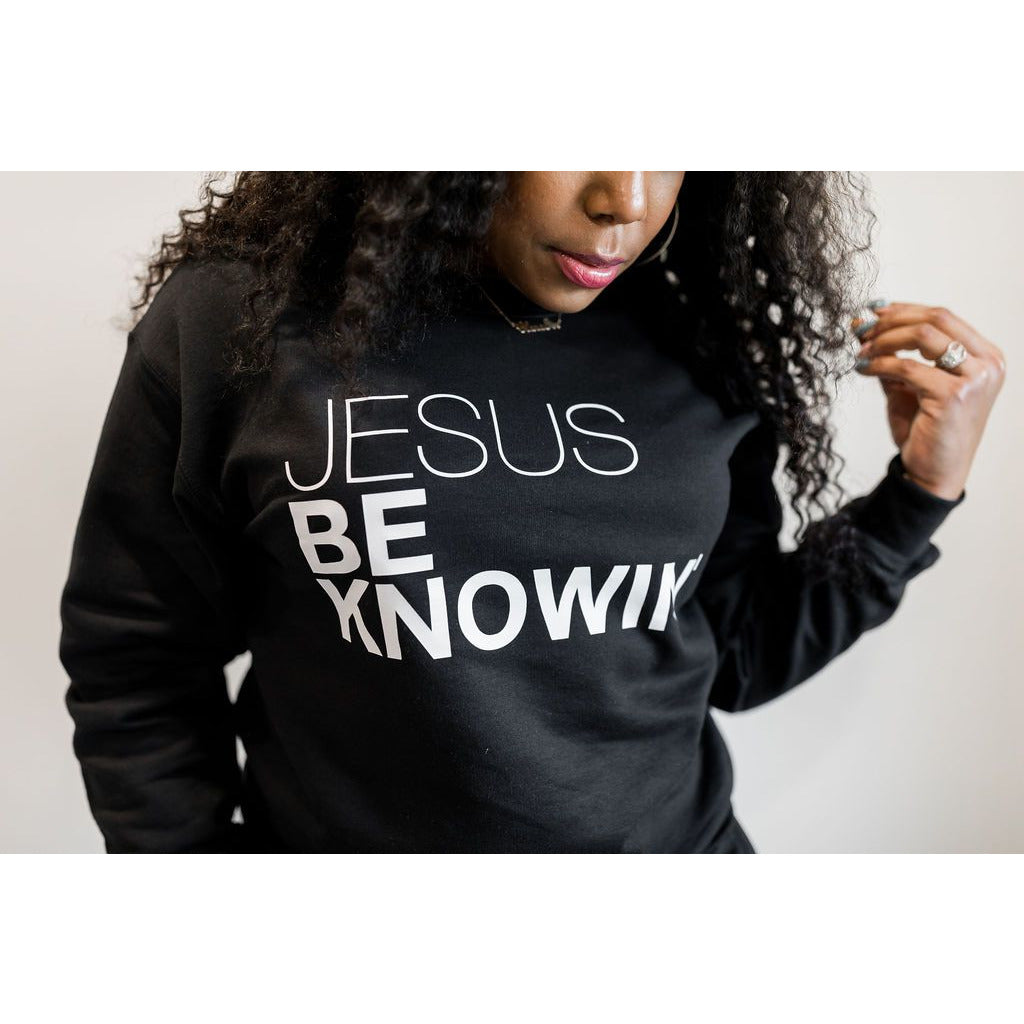 Jesus Be Knowin' | Black Sweatshirt